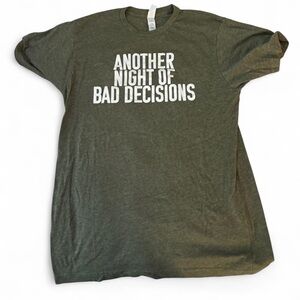 Green and white "another night of bad decisions" tee. Size medium.
